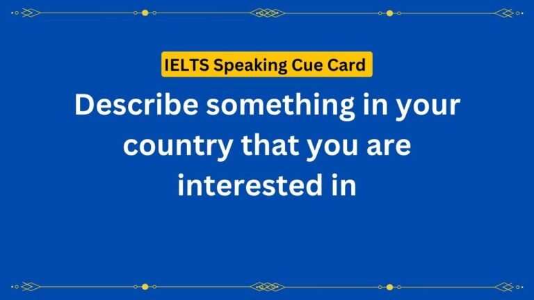 Describe something in your country that you are interested in